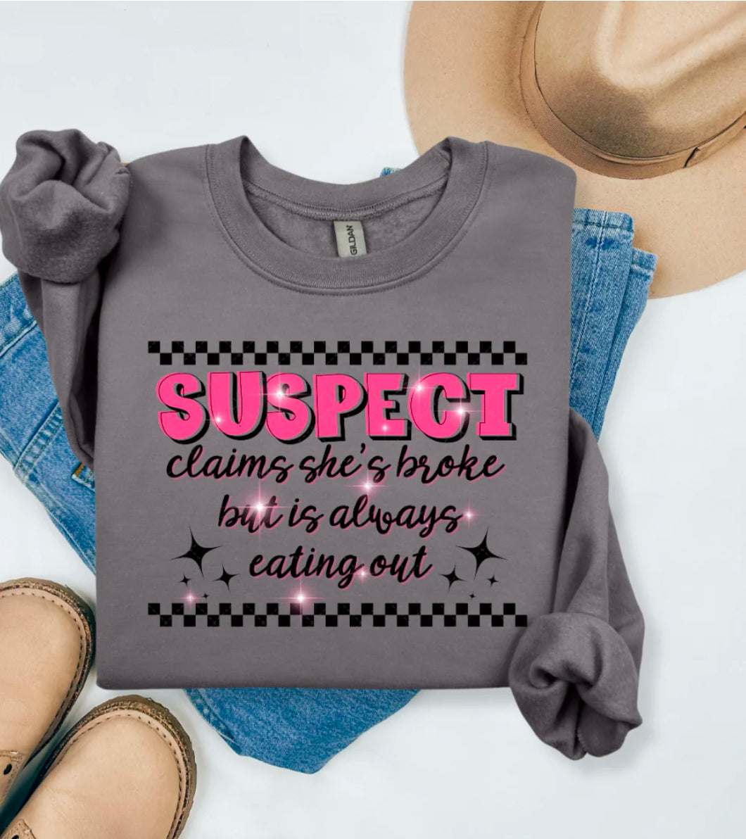 Suspect Claims She's Broke But IS Always Eating Out Sweatshirt