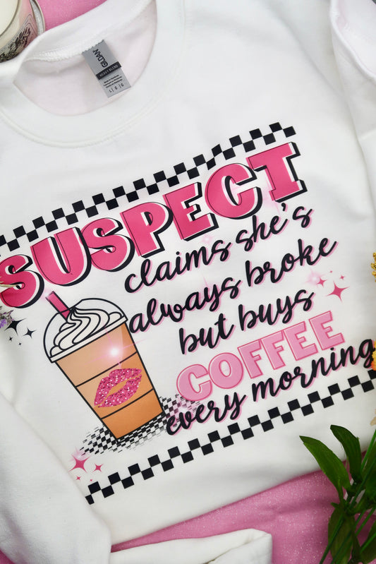 Suspect Claims Always Broke But Buys Coffee Every Morning Crewneck