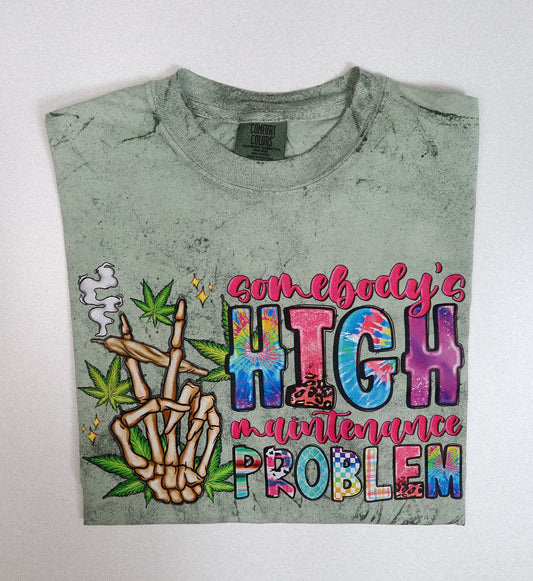 Somebody’s High Maintenance Problem Tee