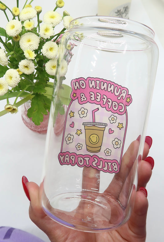 [ DOUBLED SIDED ] 16oz Glass Cups - Runnin On Coffee & Bills To Pay