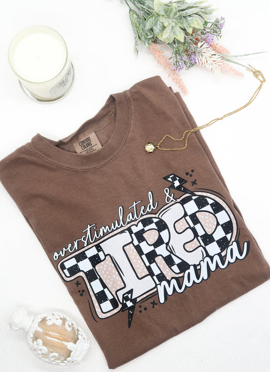 Overstimulated & Tired Mama Tshirt (Espresso)